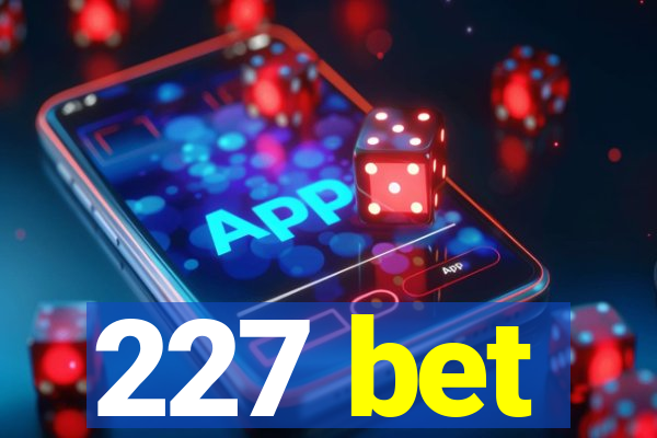 227 bet